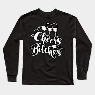 Cheers Bitches Long Sleeve T-Shirt